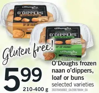 Fortinos O'DOUGHS FROZEN NAAN O'DIPPERS, LOAF OR BUNS, 210-400 G offer