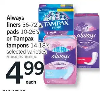 Fortinos ALWAYS LINERS 36-72'S, PADS 10-26'S OR TAMPAX TAMPONS 14-18'S offer