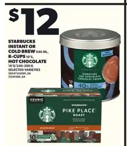 Loblaws STARBUCKS INSTANT OR COLD BREW 946 ML, K-CUPS, 10'S HOT CHOCOLATE, 10'S/240-300 G offer