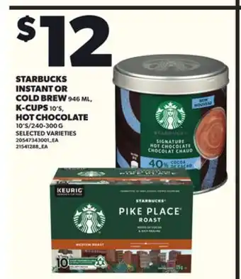 Loblaws STARBUCKS INSTANT OR COLD BREW 946 ML, K-CUPS, 10'S HOT CHOCOLATE, 10'S/240-300 G offer