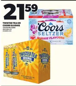 Loblaws TWISTED TEA OR COORS SLUSHIE 12X355ML CANS offer