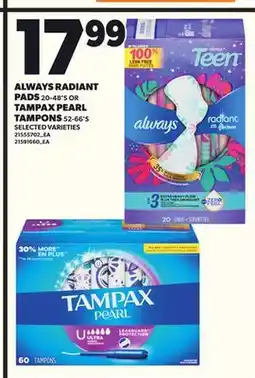 Loblaws ALWAYS RADIANT PADS, 20-48'S OR TAMPAX PEARL TAMPONS, 52-66'S offer