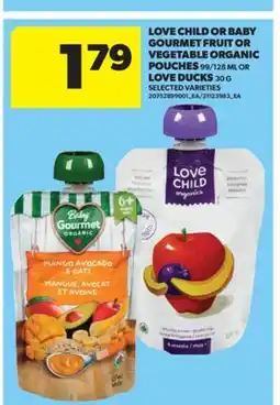 Real Canadian Superstore LOVE CHILD OR BABY GOURMET FRUIT OR VEGETABLE ORGANIC POUCHES, 99/128 ML OR LOVE DUCKS, 30 G offer