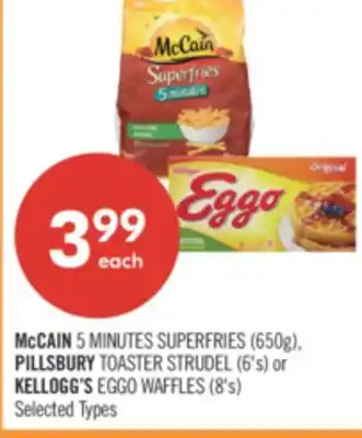 Shoppers Drug Mart McCAIN 5 MINUTES SUPERFRIES (650g), PILLSBURY TOASTER STRUDEL (6's) or KELLOGG'S EGGO WAFFLES (8's) offer