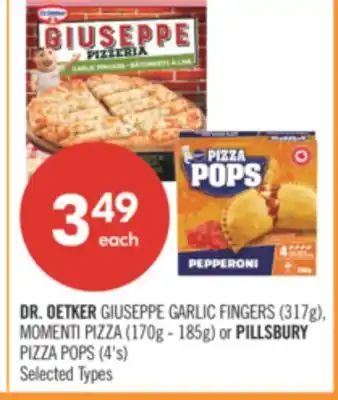 Shoppers Drug Mart DR. OETKER GIUSEPPE GARLIC FINGERS (317g), MOMENTI PIZZA (170g - 185g) or PILLSBURY PIZZA POPS (4's) offer