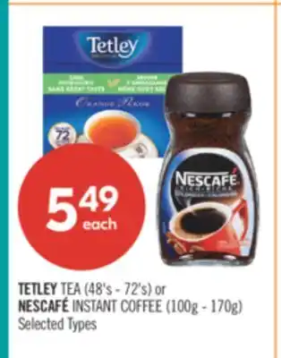 Shoppers Drug Mart TETLEY TEA (48's - 72's) or NESCAFÉ INSTANT COFFEE (100g - 170g) offer