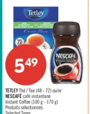 Pharmaprix TETLEY Tea (48's - 72's) or NESCAFÉ Instant Coffee (100g - 170g) offer