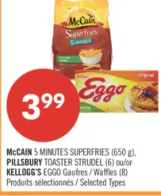 Pharmaprix McCAIN 5 MINUTES SUPERFRIES (650 g), PILLSBURY TOASTER STRUDEL (6) or KELLOGG'S EGGO Waffles (8) offer