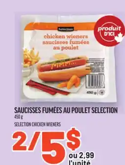 Metro SAUCISSES FUMÉES AU POULET SELECTION | SELECTION CHICKEN WIENERS offer