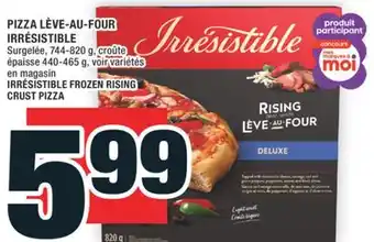 Super C PIZZA LÈVE-AU-FOUR IRRÉSISTIBLE | IRRÉSISTIBLE FROZEN RISING CRUST PIZZA offer