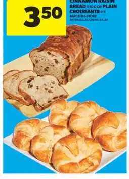 Real Canadian Superstore CINNAMON RAISIN BREAD 550 G OR PLAIN CROISSANTS 6' S offer