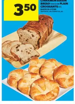 Real Canadian Superstore CINNAMON RAISIN BREAD 550 G OR PLAIN CROISSANTS 6' S offer