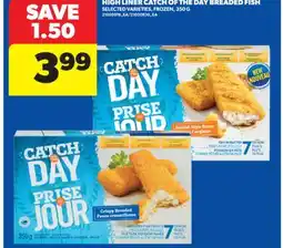 Real Canadian Superstore HIGH LINER CATCH OF THE DAY BREADED FISH offer