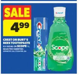 Real Canadian Superstore CREST OR BURT'S BEES TOOTHPASTE, 63-160 ML OR SCOPE, 1 L offer