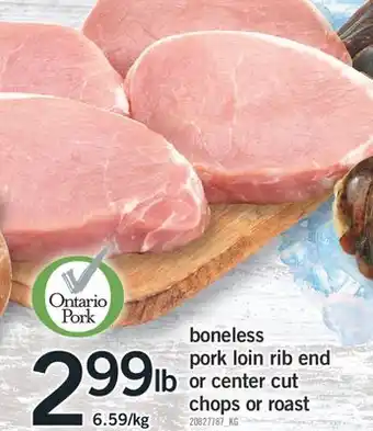 Fortinos BONELESS PORK LOIN RIB END OR CENTER CUT CHOPS OR ROAST offer