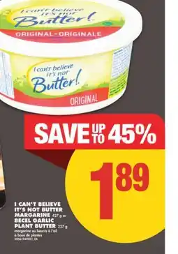 No Frills I CAN'T BELIEVE IT'S NOT BUTTER MARGARINE 427 g or BECEL GARLIC PLANT BUTTER 227 g offer