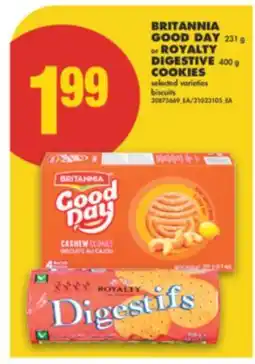 No Frills BRITANNIA GOOD DAY 231 G OR ROYALTY DIGESTIVE 400 G COOKIES offer