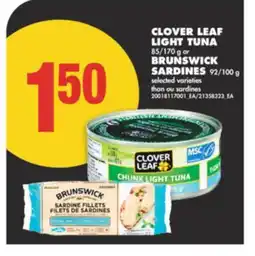 No Frills CLOVER LEAF LIGHT TUNA 85/170 g or BRUNSWICK SARDINES 92/100 g offer