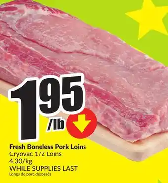 FreshCo Fresh Boneless Pork Loins Cryovac 1/2 Loins 4.30/kg offer