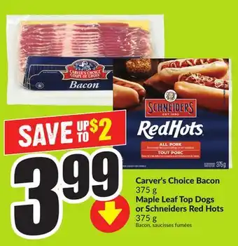 FreshCo Carver's Choice Bacon 375 g Maple Leaf Top Dogs or Schneiders Red Hots 375 g offer