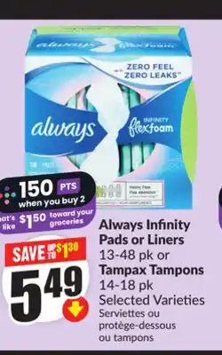 Chalo FreshCo Always Infinity Pads or Liners 13-48 pk or Tampax Tampons 14-18 pk Selected Varieties offer