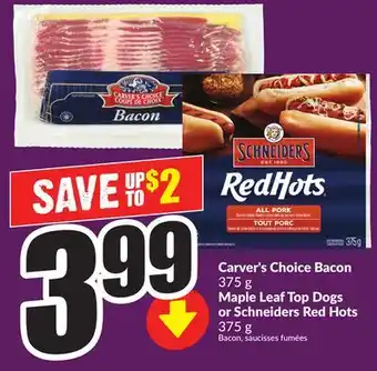 Chalo FreshCo Carver's Choice Bacon 375 g Maple Leaf Top Dogs or Schneiders Red Hots 375 g offer