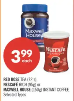 Shoppers Drug Mart RED ROSE TEA (72's), NESCAFÉ RICH (95g) or MAXWELL HOUSE (150g) INSTANT COFFEE offer