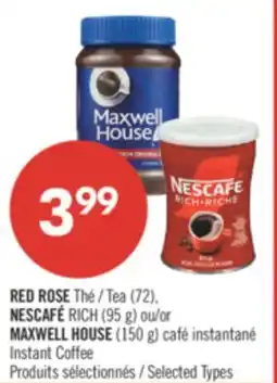 Pharmaprix RED ROSE Tea (72), NESCAFÉ RICH (95 g) or MAXWELL HOUSE (150 g) Instant Coffee offer