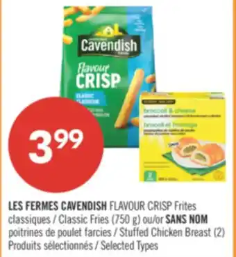 Pharmaprix LES FERMES CAVENDISH FLAVOUR CRISP Classic Fries (750 g) or NO NAME Stuffed Chicken Breast (2) offer