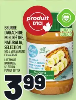 Metro BEURRE D'ARACHIDE MIEUX-ÊTRE, NATURALIA, SELECTION | LIFE SMART, NATURALIA, SELECTION PEANUT BUTTER offer