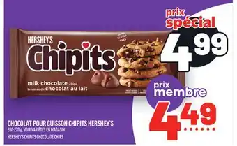 Metro CHOCOLAT POUR CUISSON CHIPITS HERSHEY'S | HERSHEY'S CHIPITS CHOCOLATE CHIPS offer