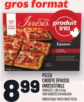 Metro PIZZA CROÛTE ÉPAISSE IRRÉSISTIBLE |IRRÉSISTIBLE THICK CRUST PIZZA offer