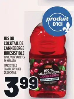 Metro JUS OU COCKTAIL DE CANNEBERGE IRRÉSISTIBLE | IRRÉSISTIBLE CRANBERRY JUICE OR COCKTAIL offer