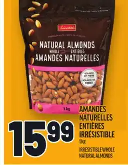 Metro AMANDES NATURELLES ENTIÈRES IRRÉSISTIBLE | IRRÉSISTIBLE WHOLE NATURAL ALMONDS offer