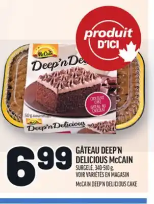 Metro GÂTEAU DEEP'N DELICIOUS MCCAIN | MCCAIN DEEP'N DELICIOUS CAKE offer