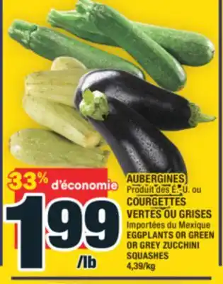 Super C AUBERGINES, COURGETTES VERTES OU GRISES | EGGPLANTS OR GREEN OR GREY ZUCCHINI SQUASHES offer