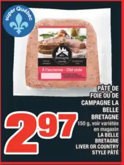 Super C PÂTÉ DE FOIE OU DE CAMPAGNE LA BELLE BRETAGNE | LA BELLE BRETAGNE LIVER OR COUNTRY STYLE PÂTÉ offer