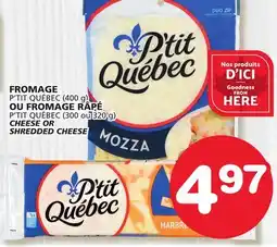 Marches Tradition P'TIT QUÉBEC (400 g) P'TIT QUÉBEC (300 ou 320 g) CHEESE OR SHREDDED CHEESE offer