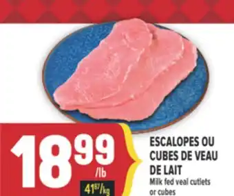 Marché Adonis ESCALOPES OU CUBES DE VEAU DE LAIT/MILK FED VEAL CUTLETS OR CUBES offer