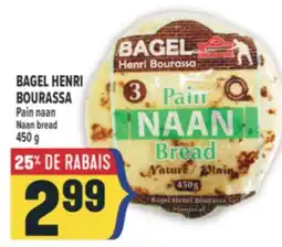 Marché Adonis BAGEL HENRI BOURASSA Pain naan | BAGEL HENRI BOURASSA Naan bread offer