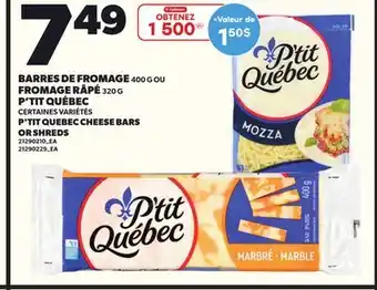 Provigo BARRES DE FROMAGE 400 G OU FROMAGE RÂPÉ 320 G P'TIT QUÉBEC offer