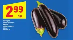 Maxi AUBERGINE PRODUIT DU MEXIQUE, 6,59/KG offer