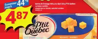 Maxi BARRES DE FROMAGE 400 G OU RÂPÉ 320 G P'TIT QUÉBEC offer