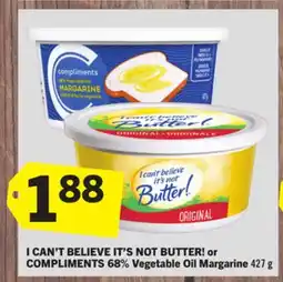 Foodland I CAN'T BELIEVE IT'S NOT BUTTER! or COMPLIMENTS 68% Vegetable Oil Margarine offer