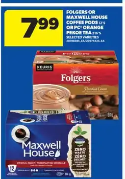 Real Canadian Superstore FOLGERS OR MAXWELL HOUSE COFFEE PODS 12' S OR PC ORANGE PEKOE TEA 216' S offer