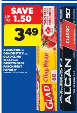 Real Canadian Superstore ALCAN FOIL, 50' OR NONSTICK, 25', GLAD CLING WRAP, 60 M OR REYNOLDS PARCHMENT PAPER, 35' offer