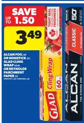 Real Canadian Superstore ALCAN FOIL, 50' OR NONSTICK, 25', GLAD CLING WRAP, 60 M OR REYNOLDS PARCHMENT PAPER, 35' offer