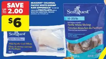 Real Canadian Superstore SEAQUEST COLOSSAL PACIFIC WHITE SHRIMP RAW ZIPPERBACK 16-20/LB 300 G OR FISH FILLETS 400 G offer