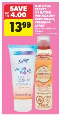 Real Canadian Superstore OLD SPICE, SECRET, OR NATIVE WHOLE BODY DEODORANT, CREAM OR SPRAY, 65-99 G offer