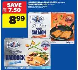 Real Canadian Superstore HIGH LINER PAN-SEAR SELECTS 500/540 G OR SIGNATURE CUTS 425/515 G offer